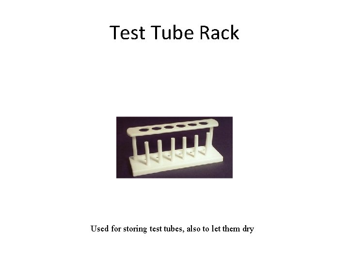 Test Tube Rack Used for storing test tubes, also to let them dry 