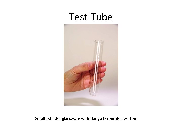 Test Tube Small cylinder glassware with flange & rounded bottom 