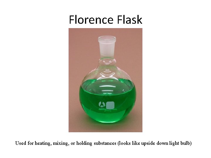 Florence Flask Used for heating, mixing, or holding substances (looks like upside down light