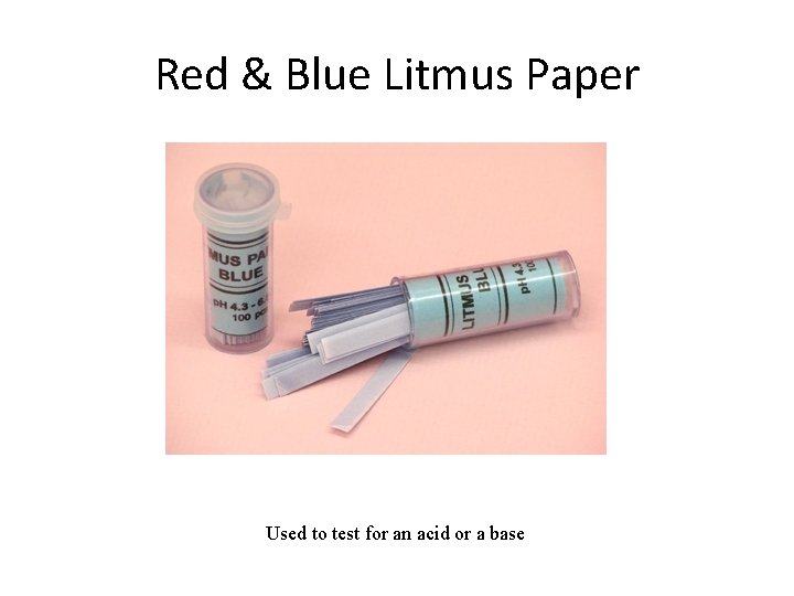 Red & Blue Litmus Paper Used to test for an acid or a base