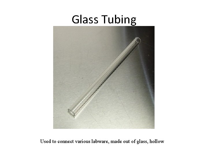 Glass Tubing Used to connect various labware, made out of glass, hollow 