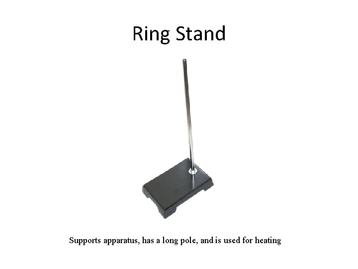 Ring Stand Supports apparatus, has a long pole, and is used for heating 