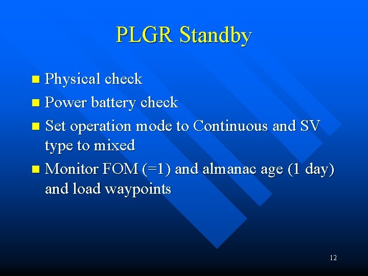 PLGR Standby Physical check n Power battery check n Set operation mode to Continuous PLGR Standby Physical check n Power battery check n Set operation mode to Continuous