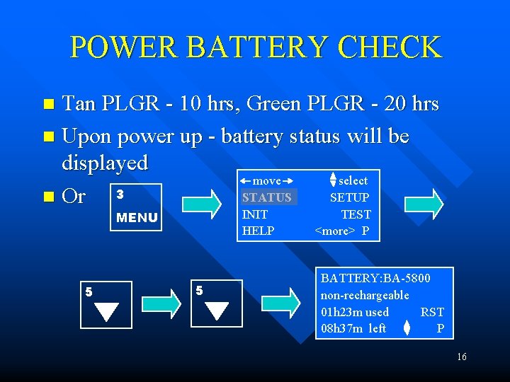 POWER BATTERY CHECK Tan PLGR - 10 hrs, Green PLGR - 20 hrs n POWER BATTERY CHECK Tan PLGR - 10 hrs, Green PLGR - 20 hrs n