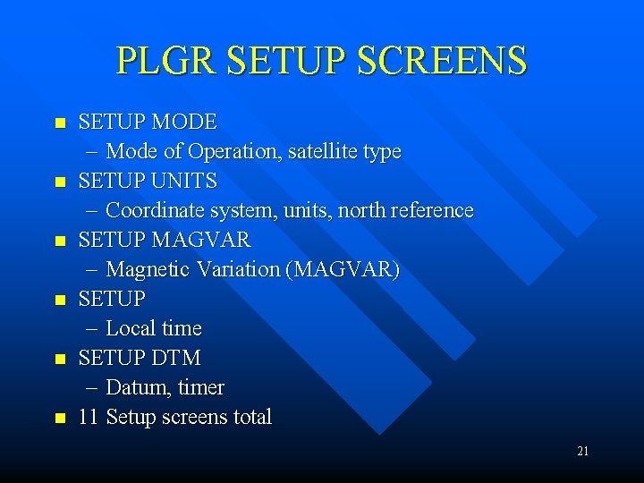 PLGR SETUP SCREENS n n n SETUP MODE – Mode of Operation, satellite type PLGR SETUP SCREENS n n n SETUP MODE – Mode of Operation, satellite type