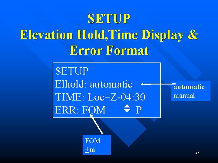 SETUP Elevation Hold, Time Display & Error Format SETUP Elhold: automatic TIME: Loc=Z-04: 30 SETUP Elevation Hold, Time Display & Error Format SETUP Elhold: automatic TIME: Loc=Z-04: 30