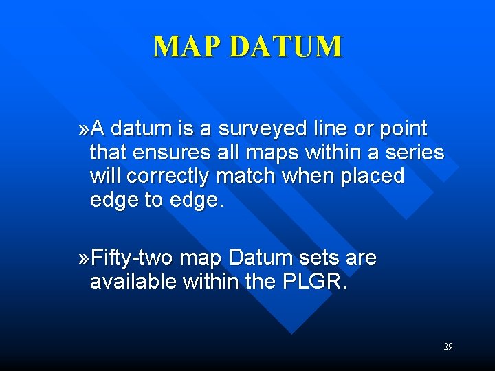 MAP DATUM » A datum is a surveyed line or point that ensures all MAP DATUM » A datum is a surveyed line or point that ensures all