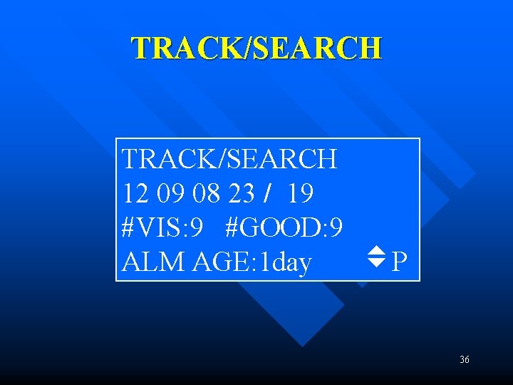 TRACK/SEARCH 12 09 08 23 / 19 #VIS: 9 #GOOD: 9 ALM AGE: 1 TRACK/SEARCH 12 09 08 23 / 19 #VIS: 9 #GOOD: 9 ALM AGE: 1