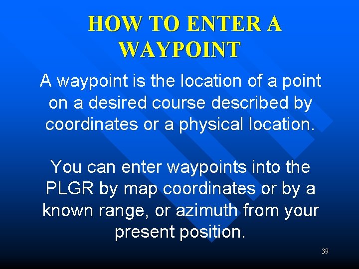 HOW TO ENTER A WAYPOINT A waypoint is the location of a point on HOW TO ENTER A WAYPOINT A waypoint is the location of a point on