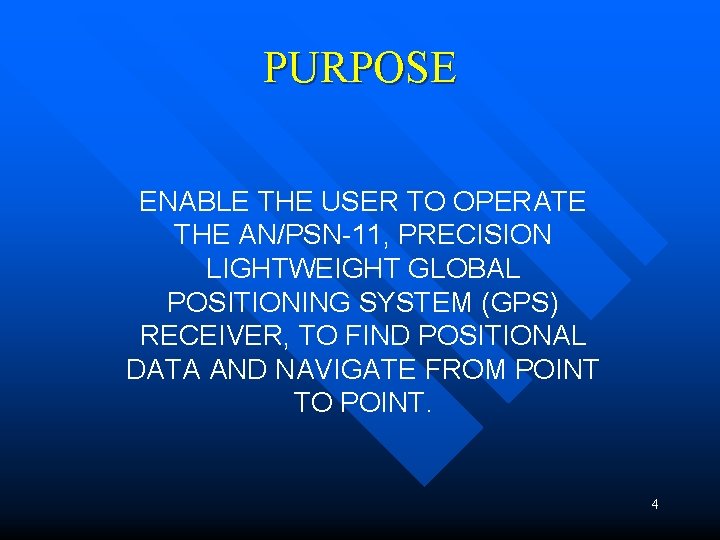 PURPOSE ENABLE THE USER TO OPERATE THE AN/PSN-11, PRECISION LIGHTWEIGHT GLOBAL POSITIONING SYSTEM (GPS) PURPOSE ENABLE THE USER TO OPERATE THE AN/PSN-11, PRECISION LIGHTWEIGHT GLOBAL POSITIONING SYSTEM (GPS)