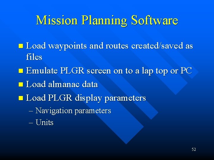 Mission Planning Software Load waypoints and routes created/saved as files n Emulate PLGR screen Mission Planning Software Load waypoints and routes created/saved as files n Emulate PLGR screen
