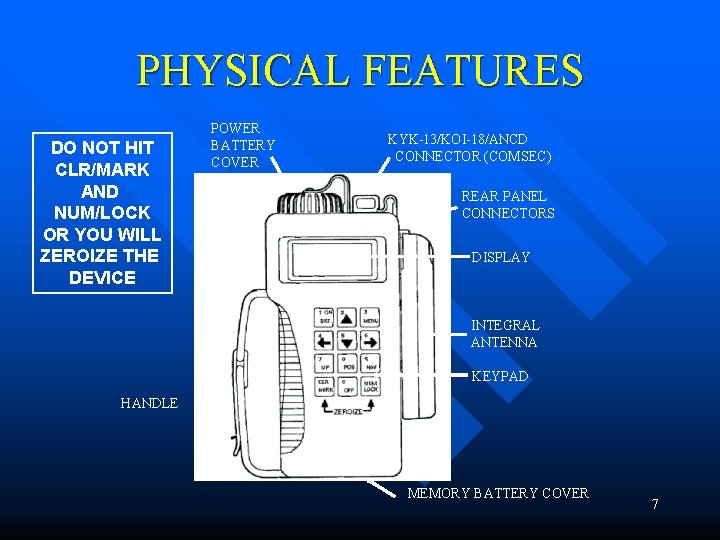 PHYSICAL FEATURES DO NOT HIT CLR/MARK AND NUM/LOCK OR YOU WILL ZEROIZE THE DEVICE PHYSICAL FEATURES DO NOT HIT CLR/MARK AND NUM/LOCK OR YOU WILL ZEROIZE THE DEVICE