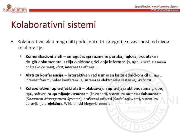Specifikacija i modelovanje softvera Prof. dr Angelina Njeguš Kolaborativni sistemi § Kolaborativni alati mogu