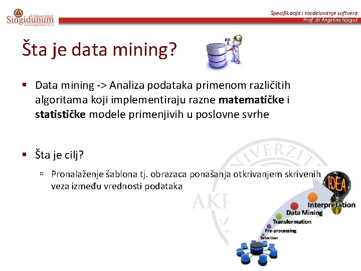 Specifikacija i modelovanje softvera Prof. dr Angelina Njeguš Šta je data mining? § Data