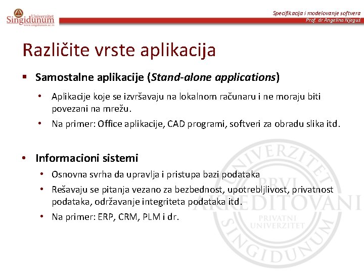 Specifikacija i modelovanje softvera Prof. dr Angelina Njeguš Različite vrste aplikacija § Samostalne aplikacije