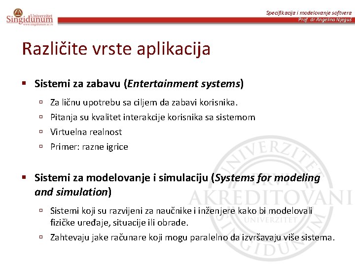 Specifikacija i modelovanje softvera Prof. dr Angelina Njeguš Različite vrste aplikacija § Sistemi za