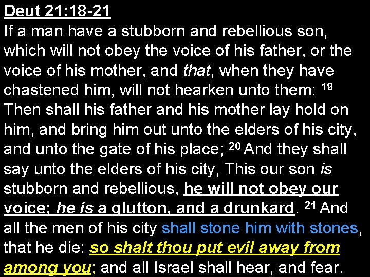 Deut 21: 18 -21 If a man have a stubborn and rebellious son, which