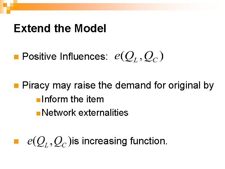 Extend the Model n Positive Influences: n Piracy may raise the demand for original