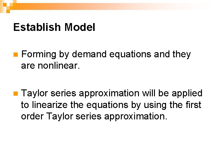 Establish Model n Forming by demand equations and they are nonlinear. n Taylor series