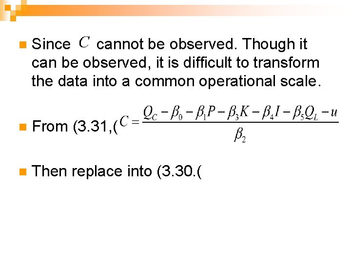 n Since cannot be observed. Though it can be observed, it is difficult to