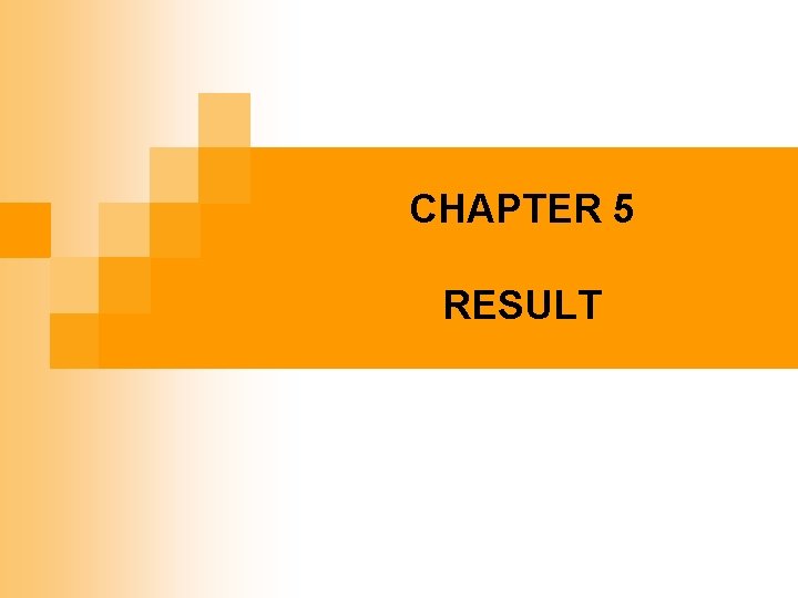 CHAPTER 5 RESULT 