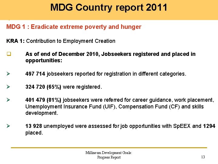 MDG Country report 2011 MDG 1 : Eradicate extreme poverty and hunger KRA 1: