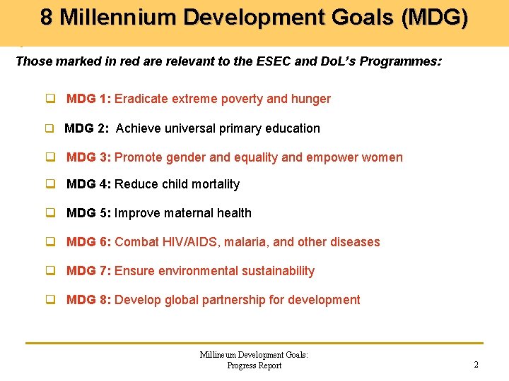 8 Millennium Development Goals (MDG) Those marked in red are relevant to the ESEC