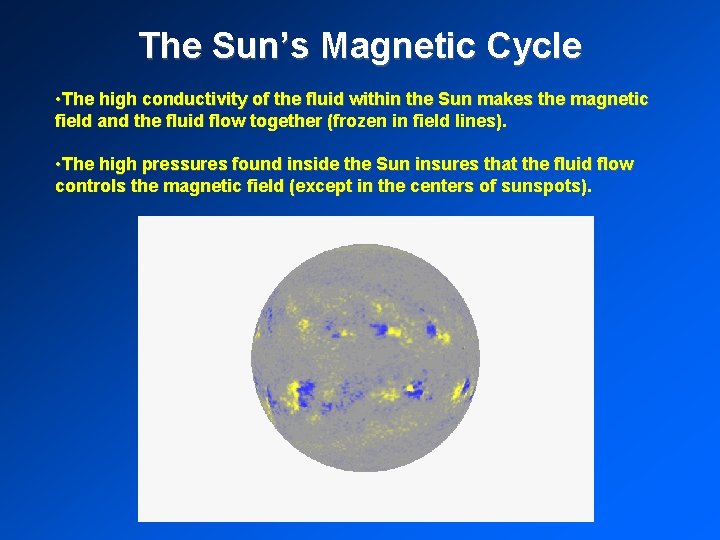 The Sun’s Magnetic Cycle • The high conductivity of the fluid within the Sun
