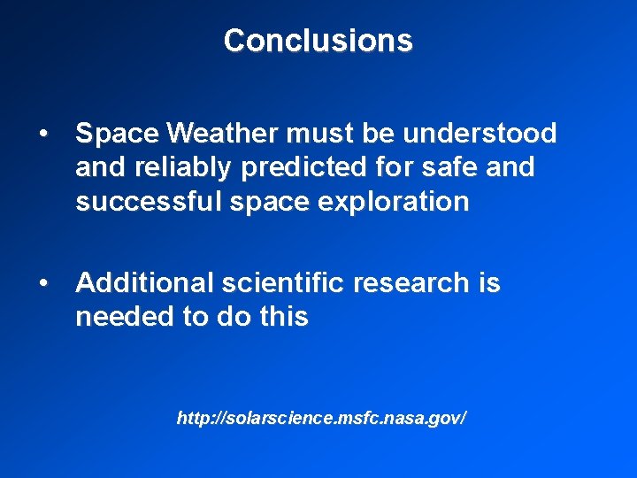 Conclusions • Space Weather must be understood and reliably predicted for safe and successful
