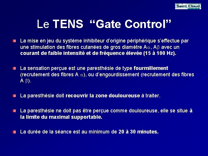 Le TENS “Gate Control” La mise en jeu du système inhibiteur d’origine périphérique s’effectue Le TENS “Gate Control” La mise en jeu du système inhibiteur d’origine périphérique s’effectue
