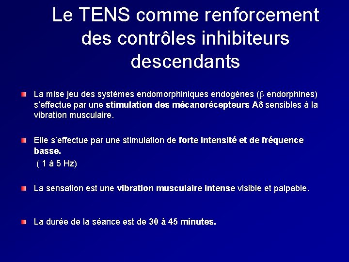 Le TENS comme renforcement des contrôles inhibiteurs descendants La mise jeu des systèmes endomorphiniques Le TENS comme renforcement des contrôles inhibiteurs descendants La mise jeu des systèmes endomorphiniques