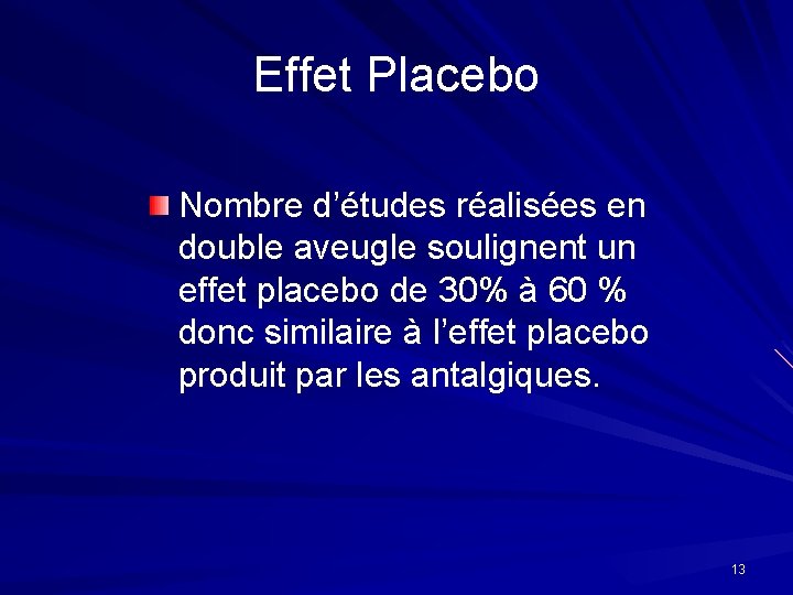 Effet Placebo Nombre d’études réalisées en double aveugle soulignent un effet placebo de 30% Effet Placebo Nombre d’études réalisées en double aveugle soulignent un effet placebo de 30%