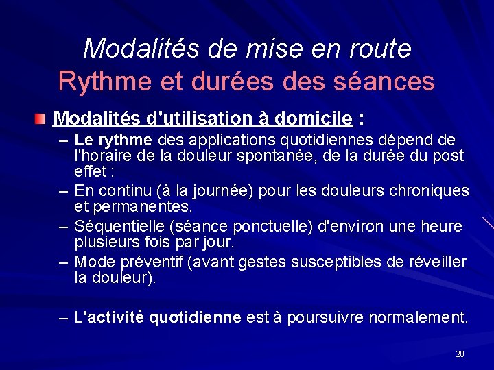 Modalités de mise en route Rythme et durées des séances Modalités d'utilisation à domicile Modalités de mise en route Rythme et durées des séances Modalités d'utilisation à domicile