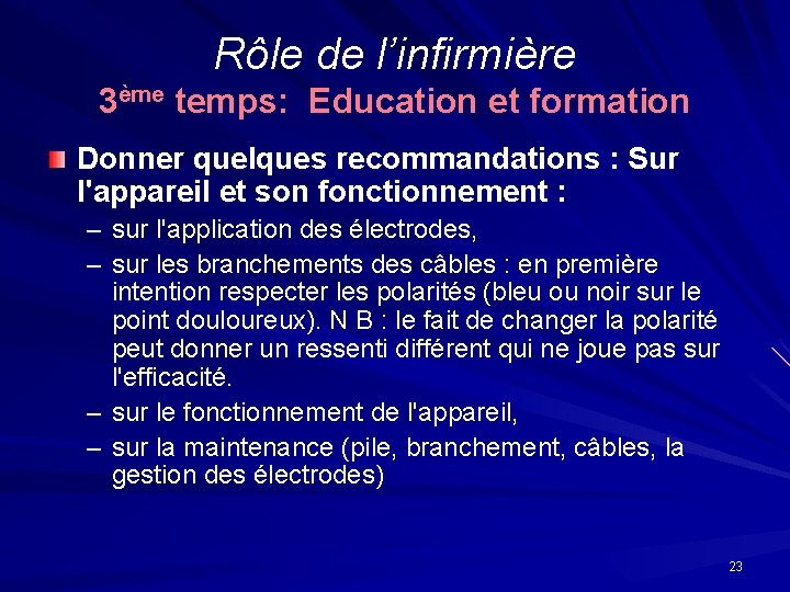 Rôle de l’infirmière 3ème temps: Education et formation Donner quelques recommandations : Sur l'appareil Rôle de l’infirmière 3ème temps: Education et formation Donner quelques recommandations : Sur l'appareil