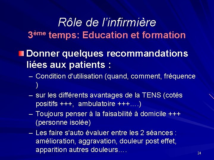 Rôle de l’infirmière 3ème temps: Education et formation Donner quelques recommandations liées aux patients Rôle de l’infirmière 3ème temps: Education et formation Donner quelques recommandations liées aux patients