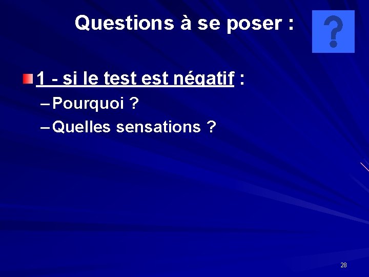 Questions à se poser : 1 - si le test négatif : – Pourquoi Questions à se poser : 1 - si le test négatif : – Pourquoi