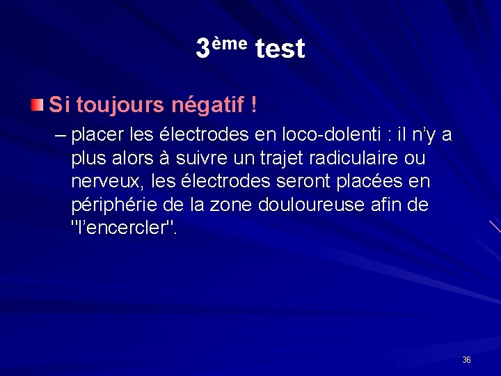 3ème test Si toujours négatif ! – placer les électrodes en loco-dolenti : il 3ème test Si toujours négatif ! – placer les électrodes en loco-dolenti : il