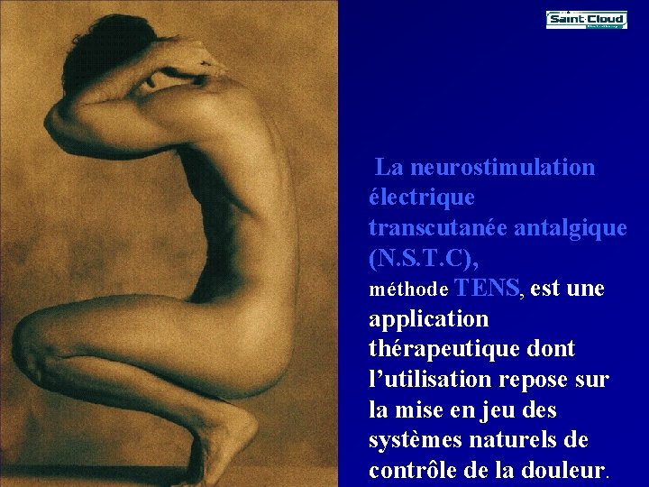 La neurostimulation électrique transcutanée antalgique (N. S. T. C), méthode TENS, est une application La neurostimulation électrique transcutanée antalgique (N. S. T. C), méthode TENS, est une application