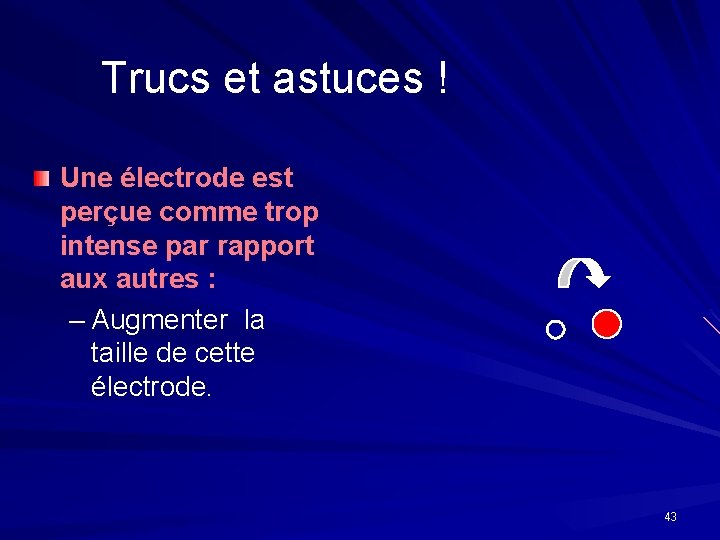 Trucs et astuces ! Une électrode est perçue comme trop intense par rapport aux Trucs et astuces ! Une électrode est perçue comme trop intense par rapport aux