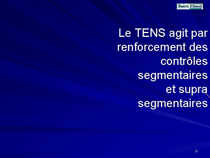 Le TENS agit par renforcement des contrôles segmentaires et supra segmentaires 8 Le TENS agit par renforcement des contrôles segmentaires et supra segmentaires 8
