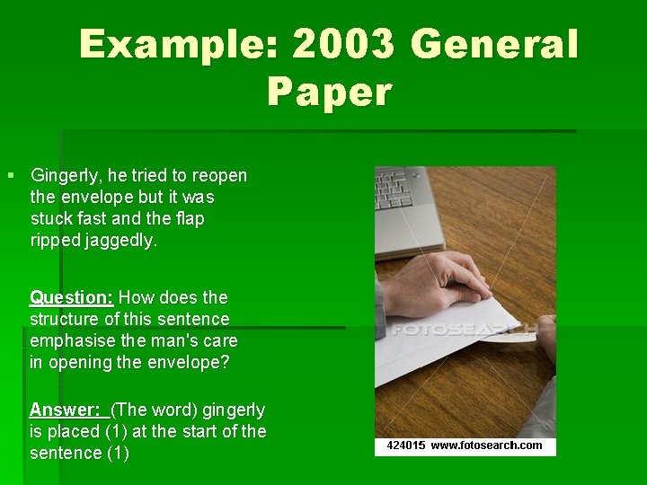 Example: 2003 General Paper § Gingerly, he tried to reopen the envelope but it