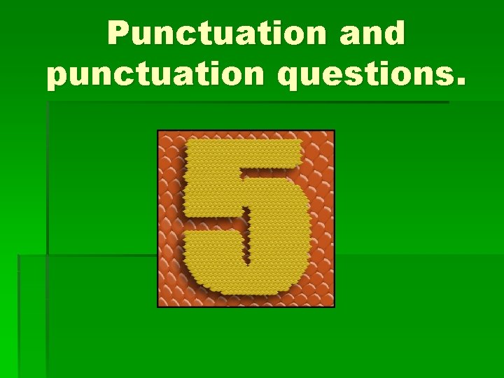 Punctuation and punctuation questions. 