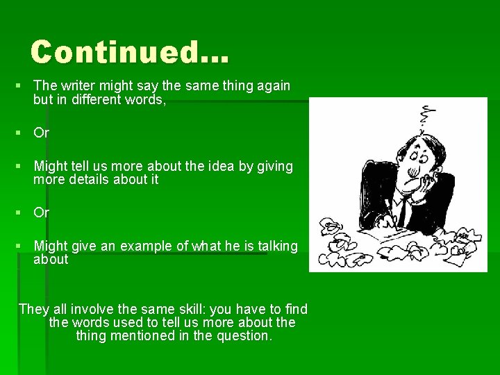 Continued… § The writer might say the same thing again but in different words,