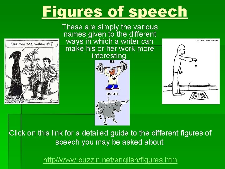 Figures of speech These are simply the various names given to the different ways