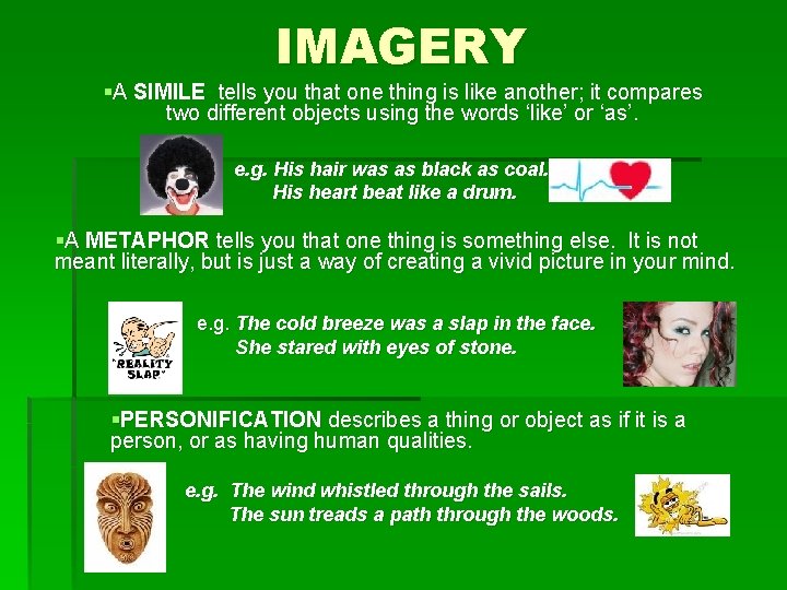 IMAGERY §A SIMILE tells you that one thing is like another; it compares two