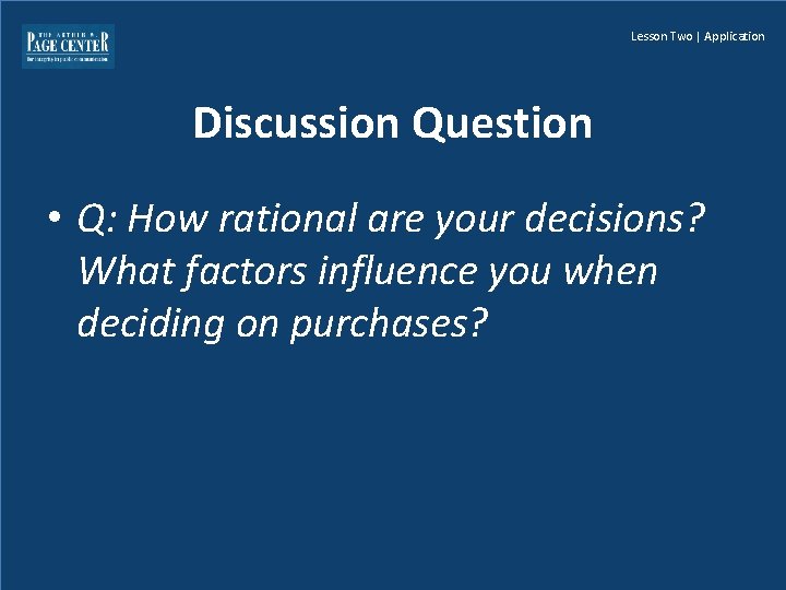 Lesson Two | Application Discussion Question • Q: How rational are your decisions? What