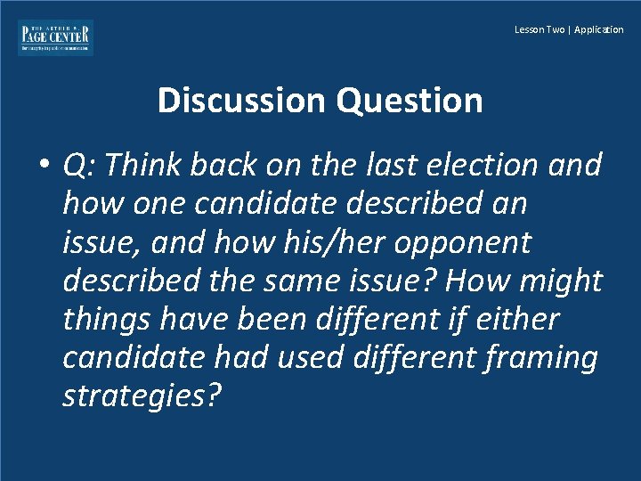 Lesson Two | Application Discussion Question • Q: Think back on the last election