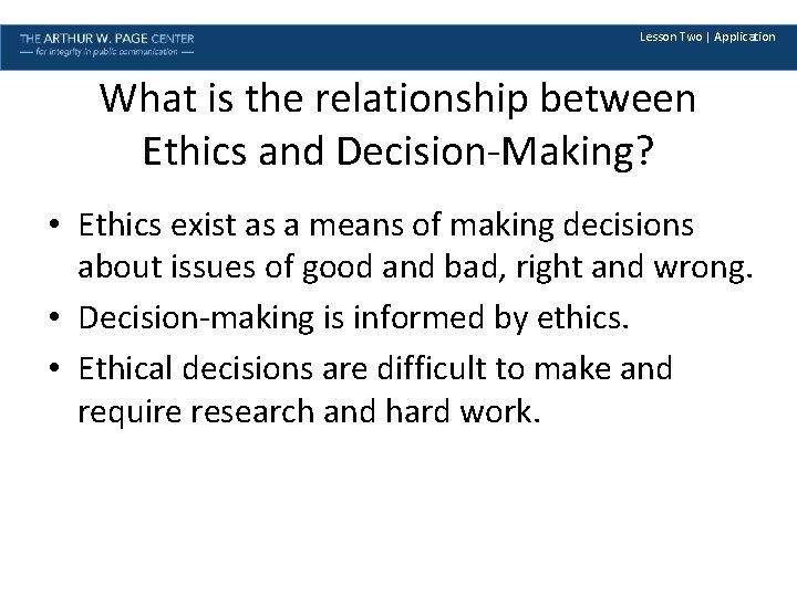 Lesson Two | Application What is the relationship between Ethics and Decision-Making? • Ethics