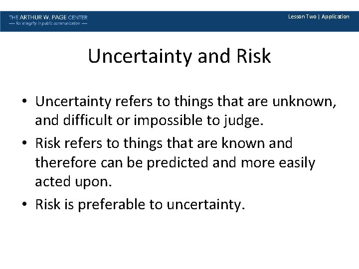 Lesson Two | Application Uncertainty and Risk • Uncertainty refers to things that are
