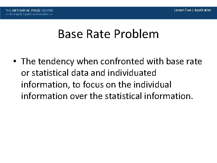 Lesson Two | Application Base Rate Problem • The tendency when confronted with base